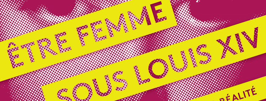 Etre femme sous Louis XIV